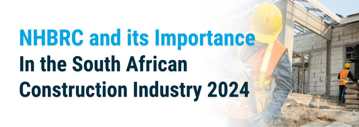 Read our informative article on the NHBRC and Its Importance in the South African Construction Industry 2024