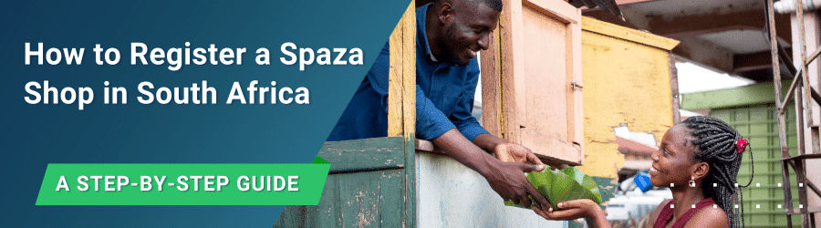 How to register a Spaza Shop in South Africa expert step by step guide
